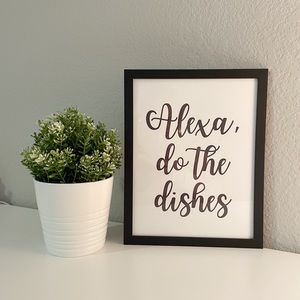 Home Decor Sign - “Alexa, Do the Dishes”
